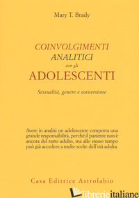 COINVOLGIMENTI ANALITICI CON GLI ADOLESCENTI. SESSUALITA', GENERE E SOVVERSIONE - BRADY MARY T.