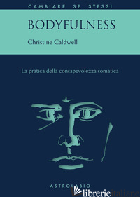 BODYFULNESS. LA PRATICA DELLA CONSAPEVOLEZZA SOMATICA - CALDWELL CHRISTINE