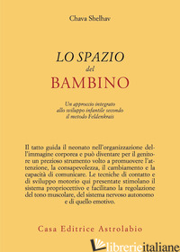 SPAZIO DEL BAMBINO. UN APPROCCIO INTEGRATO ALLO SVILUPPO INFANTILE SECONDO IL ME - SHELHAV CHAVA