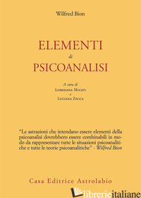 ELEMENTI DI PSICOANALISI - BION WILFRED R.; MICATI L. (CUR.); ZECCA L. (CUR.)