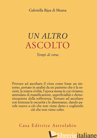 ALTRO ASCOLTO. TEMPI DI VIRUS (UN) - RIPA DI MEANA GABRIELLA