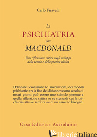 PSICHIATRIA CON MACDONALD. UNA RIFLESSIONE CRITICA SUGLI SVILUPPI DELLA TEORIA E - FARAVELLI CARLO