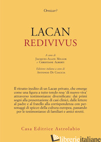 LACAN REDIVIVUS - MILLER J. (CUR.); ALBERTI C. (CUR.); DI CIACCIA A. (CUR.)