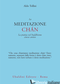 MEDITAZIONE CHAN. LA PRATICA NEL BUDDHISMO CINESE ANTICO (LA) - TOLLINI ALDO