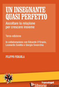 INSEGNANTE QUASI PERFETTO. ASCOLTARE LA RELAZIONE PER CRESCERE INSIEME (UN) - PERGOLA FILIPPO