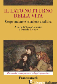 LATO NOTTURNO DELLA VITA. CORPO MALATO E RELAZIONE ANALITICA (IL) - CANCRINI T. (CUR.); BIONDO D. (CUR.)