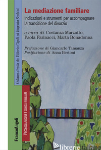 MEDIAZIONE FAMILIARE. INDICAZIONI E STRUMENTI PER ACCOMPAGNARE LA TRANSIZIONE DE - MARZOTTO C. (CUR.); FARINACCI P. (CUR.); BONADONNA M. (CUR.)