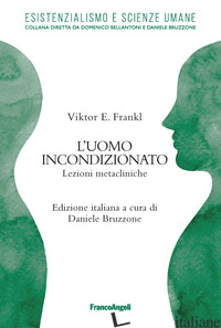 UOMO INCONDIZIONATO. LEZIONI METACLINICHE (L') - FRANKL VIKTOR E.; BRUZZONE D. (CUR.)