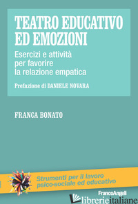TEATRO EDUCATIVO ED EMOZIONI. ESERCIZI E ATTIVITA' PER FAVORIRE LA RELAZIONE EMP - BONATO FRANCA