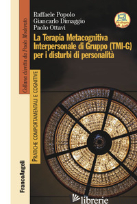 TERAPIA METACOGNITIVA INTERPERSONALE DI GRUPPO (TMI-G) PER I DISTURBI DI PERSONA - POPOLO RAFFAELE; DIMAGGIO GIANCARLO; OTTAVI PAOLO