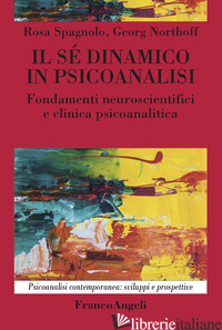 SE' DINAMICO IN PSICOANALISI. FONDAMENTI NEUROSCIENTIFICI E CLINICA PSICOANALITI - SPAGNOLO ROSA; NORTHOFF GEORG