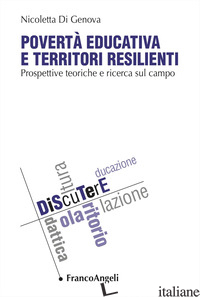 POVERTA' EDUCATIVA E TERRITORI RESILIENTI. PROSPETTIVE TEORICHE E RICERCA SUL CA - DI GENOVA NICOLETTA
