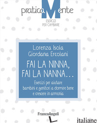 FAI LA NINNA, FAI LA NANNA. ESERCIZI PER AIUTARE BAMBINI E GENITORI A DORMIRE BE - ISOLA LORENZA; ERCOLANI GIORDANA