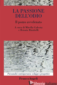 PASSIONE DELL'ODIO. IL POZZO AVVELENATO (LA) - GALEOTA M. (CUR.); RIZZITELLI R. (CUR.)