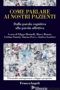 COME PARLARE AI NOSTRI PAZIENTI. DALLA PAROLA COGNITIVA ALLA PAROLA AFFETTIVA - MARINELLI F. (CUR.); MONARI M. (CUR.); NANETTI C. (CUR.); PESCE S. (CUR.); SCARD