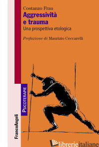 AGGRESSIVITA' E TRAUMA. UNA PROSPETTIVA ETOLOGICA - FRAU COSTANZO