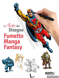 FUMETTO, MANGA, FANTASY. L'ARTE DEL DISEGNO - AA.VV.