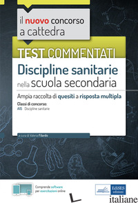 TEST COMMENTATI DISCIPLINE SANITARIE PER LA SCUOLA SECONDARIA. AMPIA RACCOLTA DI - FILARDO V. (CUR.)