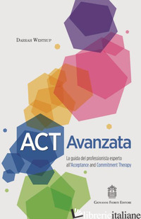 ACT AVANZATA. LA GUIDA DEL PROFESSIONISTA ESPERTO ALL'ACCEPTANCE AND COMMITMENT  - WESTRUP DARRAH