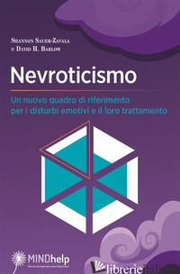 NEVROTICISMO. UN NUOVO QUADRO DI RIFERIMENTO PER I DISTURBI EMOTIVI E IL LORO TR - SAUER-ZAVALA SHANNON; BARLOW DAVID H.; CHELI S. (CUR.)