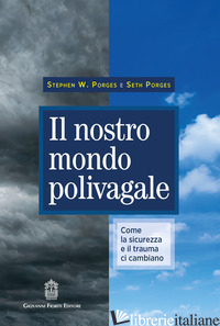 NOSTRO MONDO POLIVAGALE. COME LA SICUREZZA E IL TRAUMA CI CAMBIANO (IL) - PORGES STEPHEN; PORGES SETH