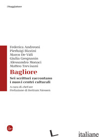 BAGLIORE. SEI SCRITTORI RACCONTANO I NUOVI CENTRI CULTURALI - CHEFARE (CUR.)