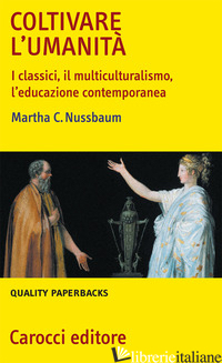 COLTIVARE L'UMANITA'. I CLASSICI, IL MULTICULTURALISMO, L'EDUCAZIONE CONTEMPORAN - NUSSBAUM MARTHA C.; ZANETTI G. (CUR.)