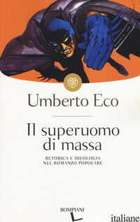 SUPERUOMO DI MASSA. RETORICA E IDEOLOGIA NEL ROMANZO POPOLARE (IL) - ECO UMBERTO