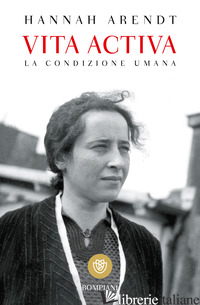 VITA ACTIVA. LA CONDIZIONE UMANA - ARENDT HANNAH