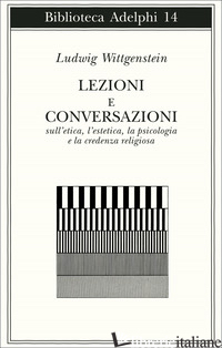 LEZIONI E CONVERSAZIONI SULL'ETICA, L'ESTETICA, LA PSICOLOGIA E LA CREDENZA RELI - WITTGENSTEIN LUDWIG; RANCHETTI M. (CUR.)