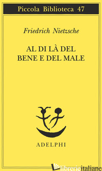 AL DI LA' DEL BENE E DEL MALE - NIETZSCHE FRIEDRICH
