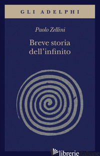 BREVE STORIA DELL'INFINITO - ZELLINI PAOLO
