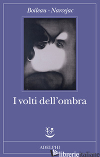 VOLTI DELL'OMBRA (I) - BOILEAU PIERRE; NARCEJAC THOMAS