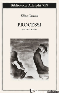 PROCESSI. SU FRANZ KAFKA - CANETTI ELIAS; LUDEMANN P. (CUR.); WACHINGER K. (CUR.)