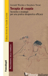 TERAPIA DI COPPIA. TECNICHE E STRATEGIE PER UNA PRATICA TERAPEUTICA EFFICACE - WEEKS GERALD R.; TREAT STEFHEN R.