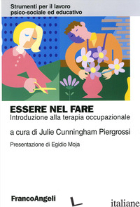 ESSERE NEL FARE. INTRODUZIONE ALLA TERAPIA OCCUPAZIONALE - CUNNINGHAM PIERGROSSI J. (CUR.)