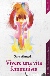 VIVERE UNA VITA FEMMINISTA - AHMED SARA