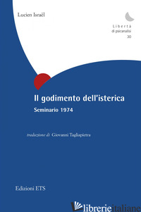 GODIMENTO DELL'ISTERICA. SEMINARIO 1974 (IL) - ISRAEL LUCIEN