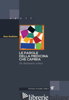 PAROLE DELLA MEDICINA CHE CAMBIA. UN DIZIONARIO CRITICO (LE) - 