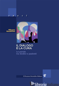 DIALOGO E LA CURA. LE PAROLE TRA MEDICI E PAZIENTI (IL) - QUADRINO SILVANA