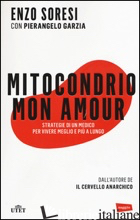 MITOCONDRIO MON AMOUR. STRATEGIE DI UN MEDICO PER VIVERE MEGLIO E PIU' A LUNGO.  - SORESI ENZO; GARZIA PIERANGELO