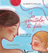 IO GOMITOLO, TU FILO. EDIZ. A COLORI - PELLAI ALBERTO