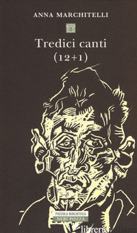 TREDICI CANTI (12+1) - MARCHITELLI ANNA