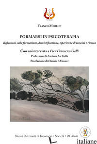 FORMARSI IN PSICOTERAPIA. RIFLESSIONI SULLA FORMAZIONE, DEMISTIFICAZIONE, ESPERI - MERLINI FRANCO