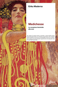 MEDICHESSE. LA VOCAZIONE FEMMINILE ALLA CURA. NUOVA EDIZ. - MADERNA ERIKA