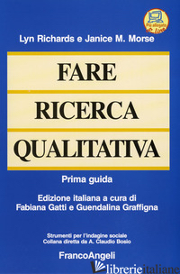 FARE RICERCA QUALITATIVA. PRIMA GUIDA - RICHARDS LYN; MORSE JANICE M.