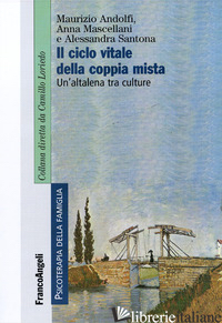 CICLO VITALE DELLA COPPIA MISTA. UN'ALTALENA TRA CULTURE (IL) - ANDOLFI MAURIZIO; MASCELLANI ANNA; SANTONA ALESSANDRA