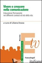 VIVERE E CRESCERE NELLA COMUNICAZIONE. EDUCAZIONE PERMANENTE NEI DIFFERENTI CONT - DOZZA L. (CUR.)