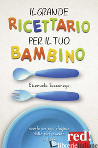 GRANDE RICETTARIO PER IL TUO BAMBINO (IL) - SACCONAGO EMANUELA