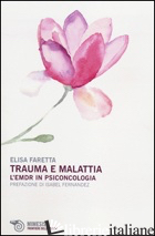TRAUMA E MALATTIA. L'EMDR IN PSICONCOLOGIA - FARETTA ELISA